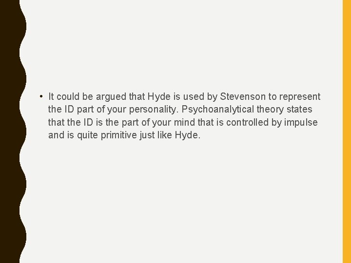  • It could be argued that Hyde is used by Stevenson to represent