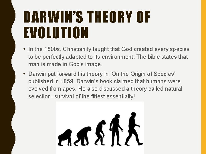 DARWIN’S THEORY OF EVOLUTION • In the 1800 s, Christianity taught that God created