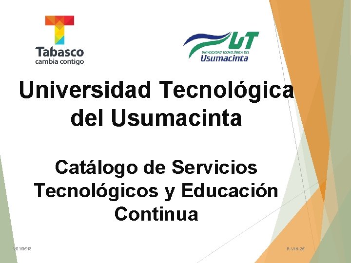 Universidad Tecnológica del Usumacinta Catálogo de Servicios Tecnológicos y Educación Continua V 01/0513 R-VIN-25