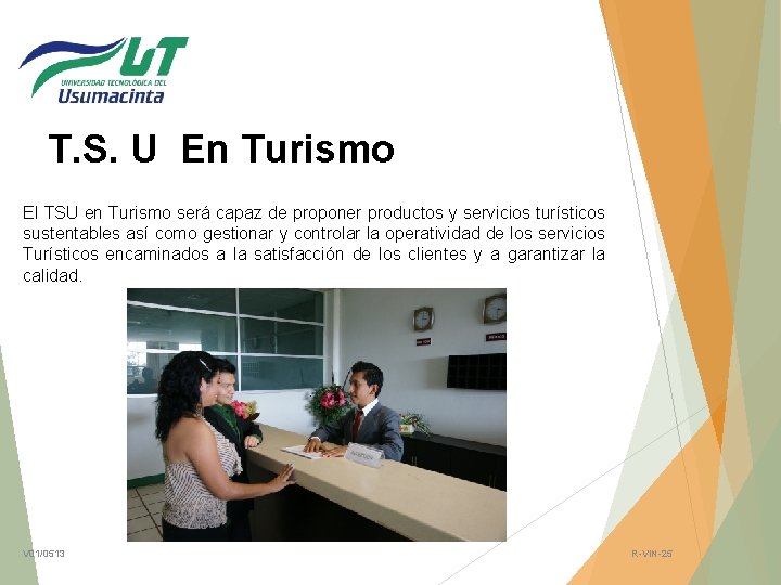 T. S. U En Turismo El TSU en Turismo será capaz de proponer productos