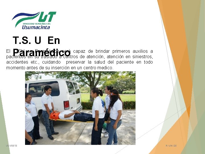 T. S. U En El TSU en Paramédico será capaz de brindar primeros auxilios