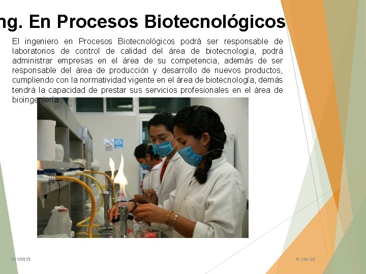 ng. En Procesos Biotecnológicos El ingeniero en Procesos Biotecnológicos podrá ser responsable de laboratorios