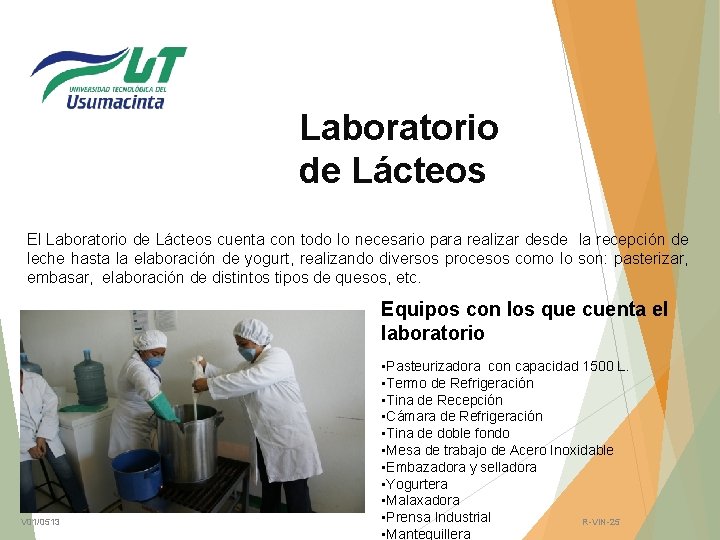 Laboratorio de Lácteos El Laboratorio de Lácteos cuenta con todo lo necesario para realizar