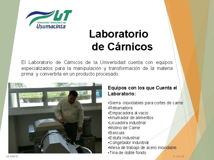 Laboratorio de Cárnicos El Laboratorio de Cárnicos de la Universidad cuenta con equipos especializados