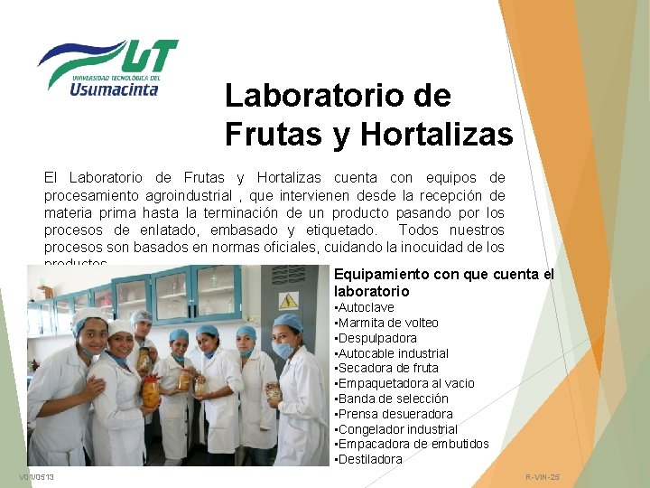 Laboratorio de Frutas y Hortalizas El Laboratorio de Frutas y Hortalizas cuenta con equipos