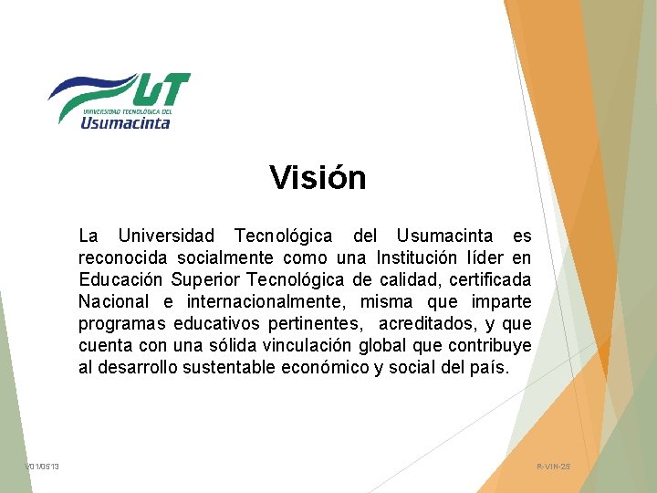 Visión La Universidad Tecnológica del Usumacinta es reconocida socialmente como una Institución líder en