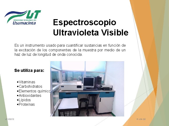 Espectroscopio Ultravioleta Visible Es un instrumento usado para cuantificar sustancias en función de la