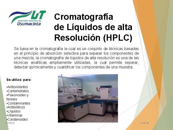 Cromatografía de Líquidos de alta Resolución (HPLC) Se basa en la cromatografía la cual