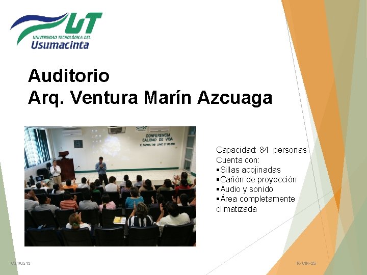 Auditorio Arq. Ventura Marín Azcuaga Capacidad: 84 personas Cuenta con: §Sillas acojinadas §Cañón de