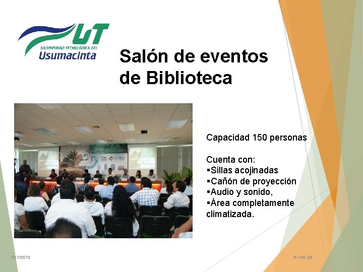 Salón de eventos de Biblioteca Capacidad 150 personas Cuenta con: §Sillas acojinadas §Cañón de