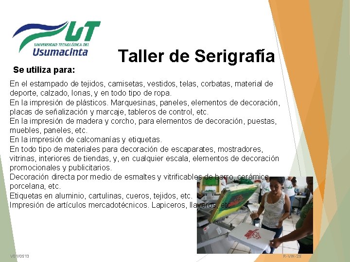 Se utiliza para: Taller de Serigrafía En el estampado de tejidos, camisetas, vestidos, telas,