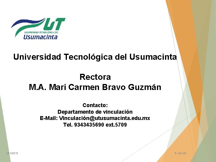 Universidad Tecnológica del Usumacinta Rectora M. A. Mari Carmen Bravo Guzmán Contacto: Departamento de