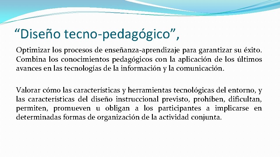 “Diseño tecno-pedagógico”, Optimizar los procesos de enseñanza-aprendizaje para garantizar su éxito. Combina los conocimientos