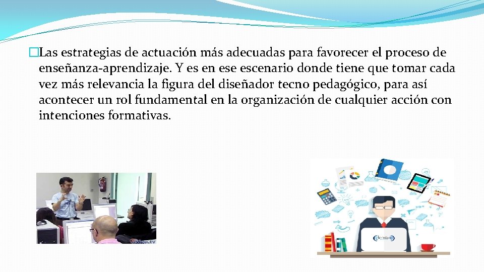 �Las estrategias de actuación más adecuadas para favorecer el proceso de enseñanza-aprendizaje. Y es