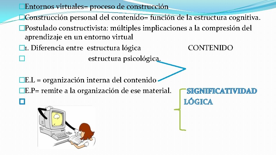 �Entornos virtuales= proceso de construcción �Construcción personal del contenido= función de la estructura cognitiva.