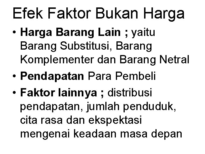 Efek Faktor Bukan Harga • Harga Barang Lain ; yaitu Barang Substitusi, Barang Komplementer