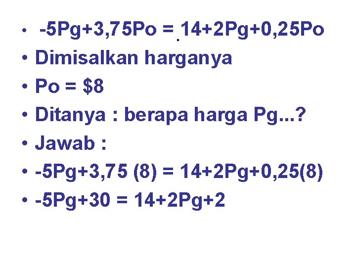  • • -5 Pg+3, 75 Po =. 14+2 Pg+0, 25 Po Dimisalkan harganya