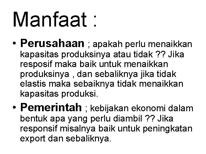 Manfaat : • Perusahaan ; apakah perlu menaikkan kapasitas produksinya atau tidak ? ?