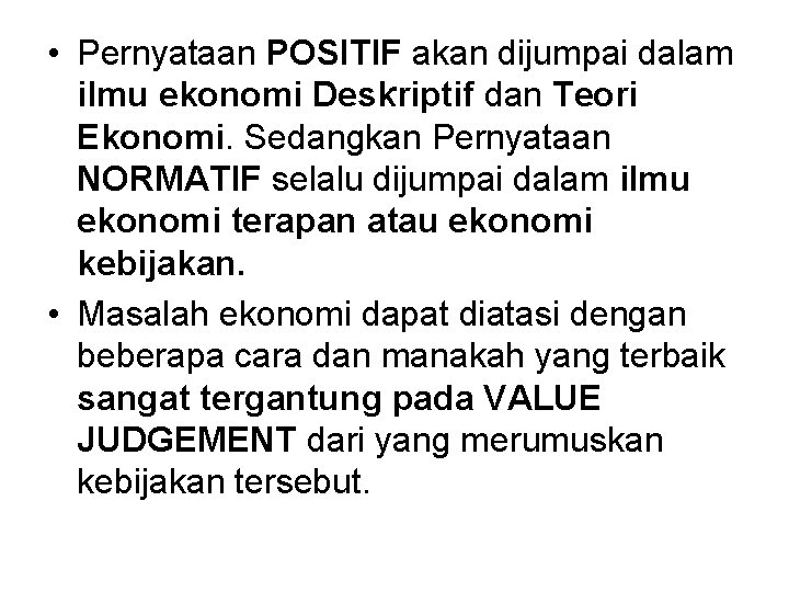  • Pernyataan POSITIF akan dijumpai dalam. ilmu ekonomi Deskriptif dan Teori Ekonomi. Sedangkan