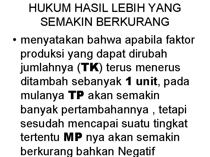 HUKUM HASIL LEBIH YANG SEMAKIN BERKURANG • menyatakan bahwa apabila faktor produksi yang dapat