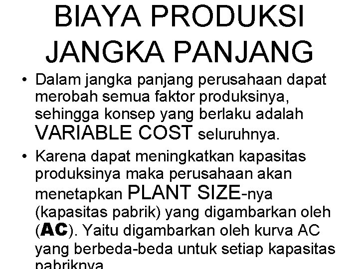 BIAYA PRODUKSI JANGKA PANJANG • Dalam jangka panjang perusahaan dapat merobah semua faktor produksinya,