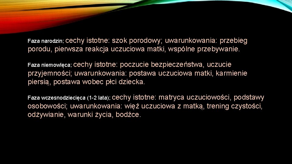 Faza narodzin; cechy istotne: szok porodowy; uwarunkowania: przebieg porodu, pierwsza reakcja uczuciowa matki, wspólne