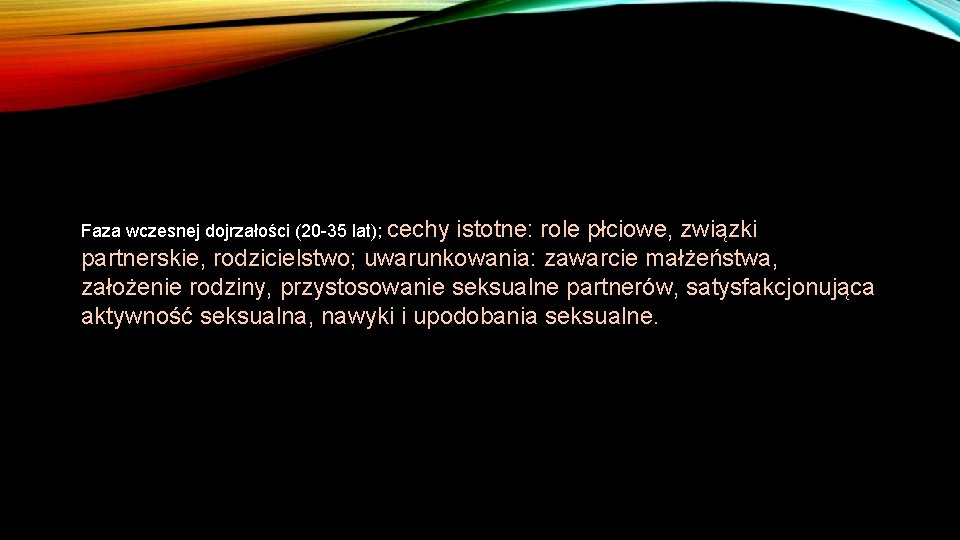 Faza wczesnej dojrzałości (20 -35 lat); cechy istotne: role płciowe, związki partnerskie, rodzicielstwo; uwarunkowania: Faza wczesnej dojrzałości (20 -35 lat); cechy istotne: role płciowe, związki partnerskie, rodzicielstwo; uwarunkowania: