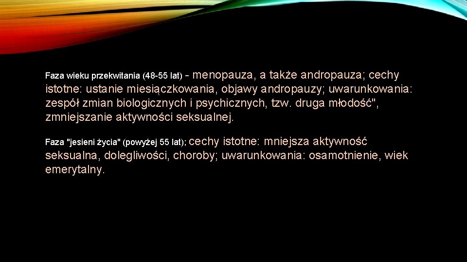 Faza wieku przekwitania (48 -55 lat) - menopauza, a także andropauza; cechy istotne: ustanie