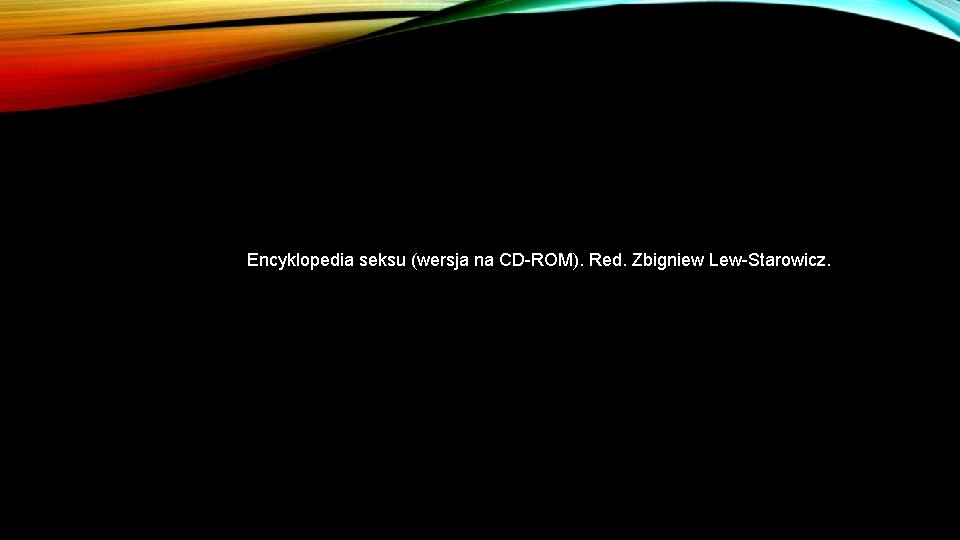 Encyklopedia seksu (wersja na CD-ROM). Red. Zbigniew Lew-Starowicz. 