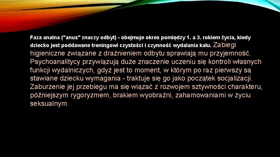 Faza analna ("anus" znaczy odbyt) - obejmuje okres pomiędzy 1. a 3. rokiem życia,