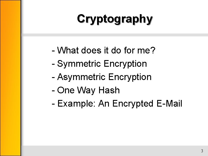 Cryptography - What does it do for me? - Symmetric Encryption - Asymmetric Encryption