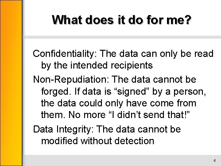 What does it do for me? Confidentiality: The data can only be read by