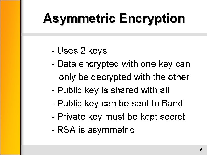 Asymmetric Encryption - Uses 2 keys - Data encrypted with one key can only