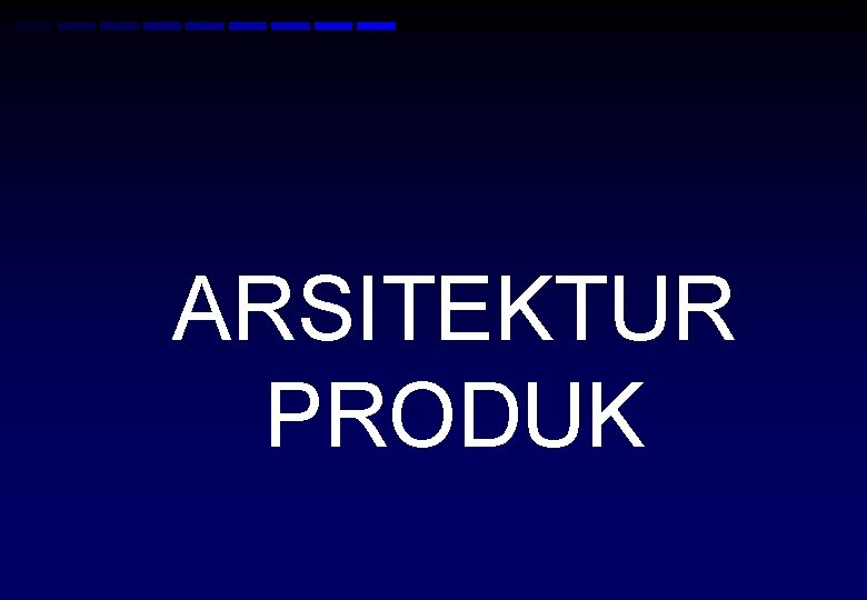 ARSITEKTUR PRODUK 