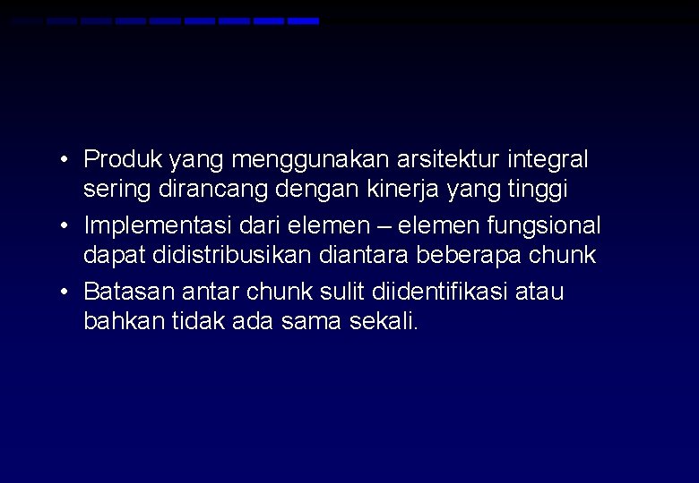  • Produk yang menggunakan arsitektur integral sering dirancang dengan kinerja yang tinggi •
