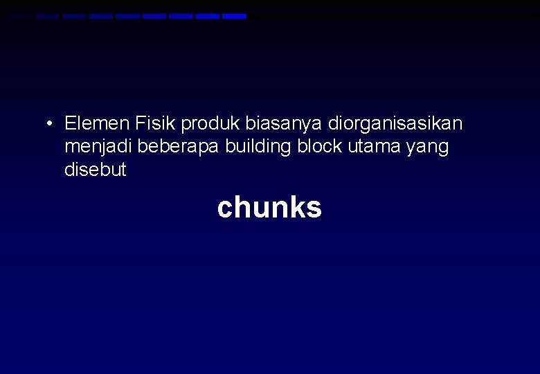  • Elemen Fisik produk biasanya diorganisasikan menjadi beberapa building block utama yang disebut