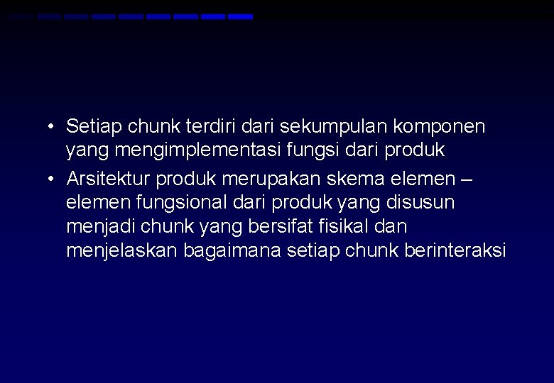  • Setiap chunk terdiri dari sekumpulan komponen yang mengimplementasi fungsi dari produk •