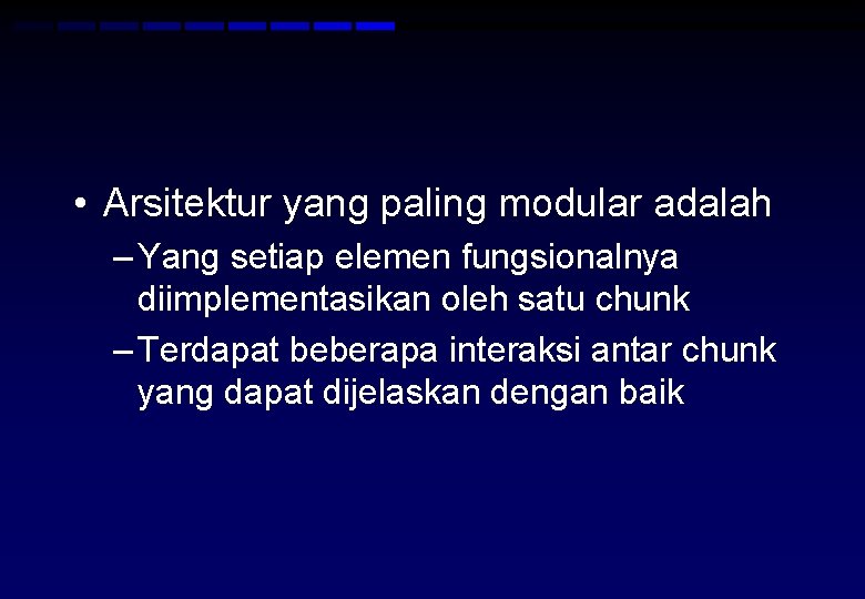  • Arsitektur yang paling modular adalah – Yang setiap elemen fungsionalnya diimplementasikan oleh
