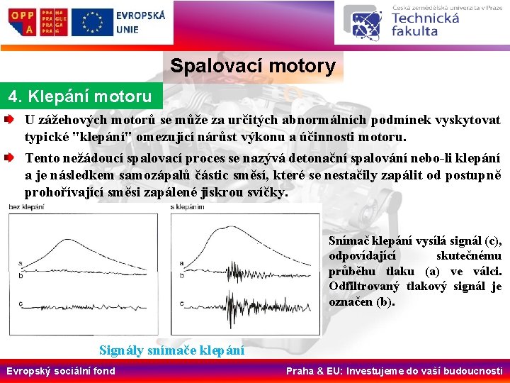 Spalovací motory 4. Klepání motoru U zážehových motorů se může za určitých abnormálních podmínek