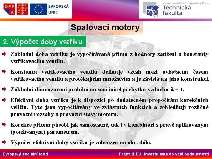 Spalovací motory 2. Výpočet doby vstřiku Základní doba vstřiku je vypočítávaná přímo z hodnoty