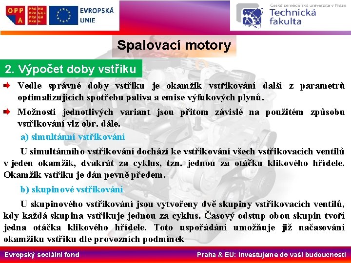 Spalovací motory 2. Výpočet doby vstřiku Vedle správné doby vstřiku je okamžik vstřikování další