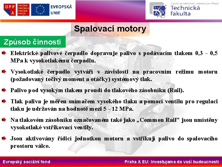 Spalovací motory Způsob činnosti Elektrické palivové čerpadlo dopravuje palivo s podávacím tlakem 0, 3