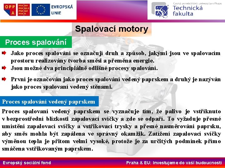 Spalovací motory Proces spalování Jako proces spalování se označují druh a způsob, jakými jsou