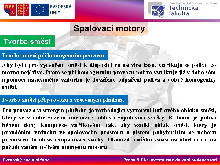 Spalovací motory Tvorba směsi při homogenním provozu Aby bylo pro vytvoření směsi k dispozici