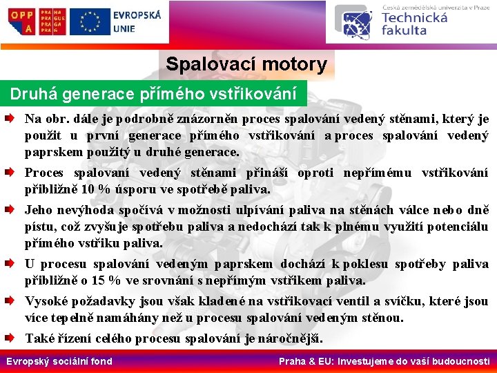 Spalovací motory Druhá generace přímého vstřikování Na obr. dále je podrobně znázorněn proces spalování