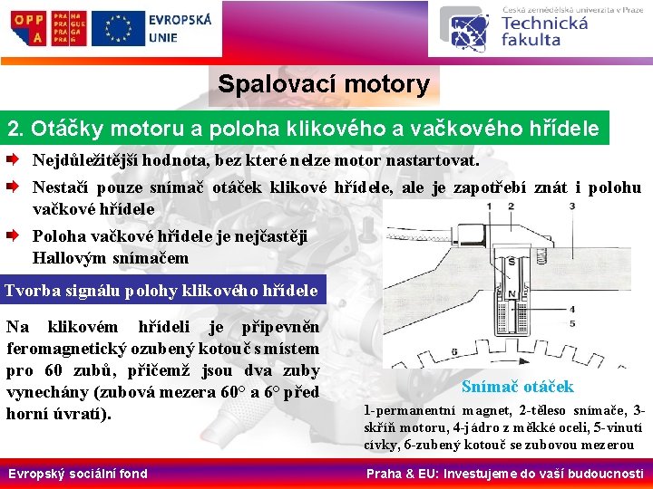 Spalovací motory 2. Otáčky motoru a poloha klikového a vačkového hřídele Nejdůležitější hodnota, bez