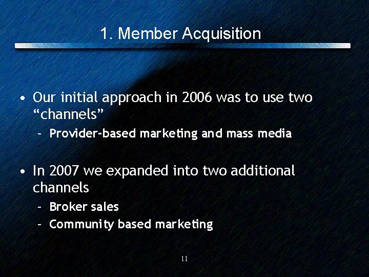 1. Member Acquisition • Our initial approach in 2006 was to use two “channels”