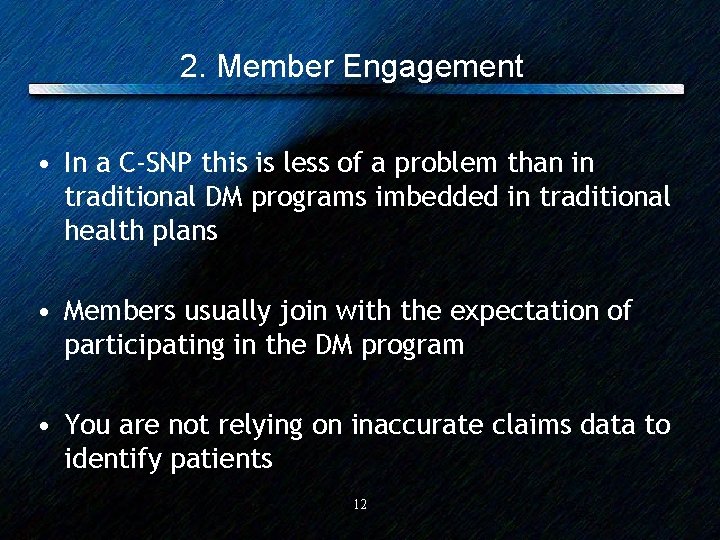 2. Member Engagement • In a C-SNP this is less of a problem than