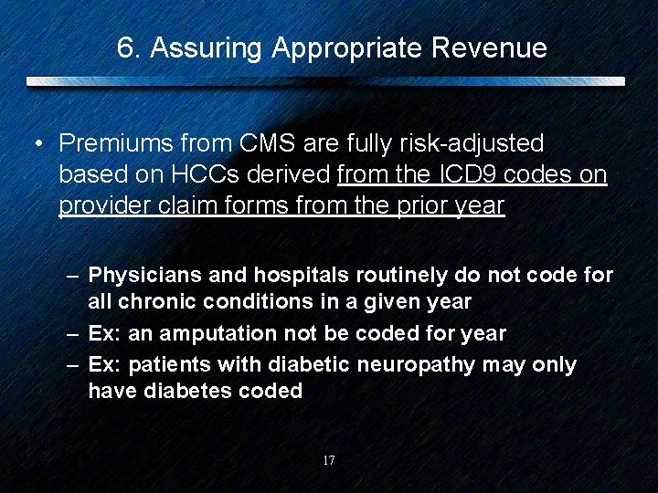 6. Assuring Appropriate Revenue • Premiums from CMS are fully risk-adjusted based on HCCs