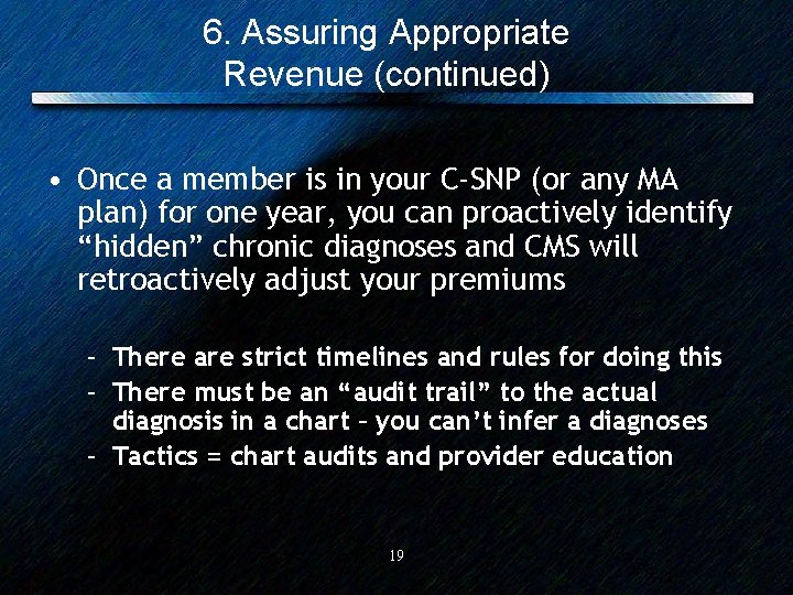 6. Assuring Appropriate Revenue (continued) • Once a member is in your C-SNP (or